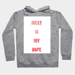 Meat Is My Dope Funny Slogan Hoodie